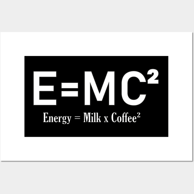 E=MC² Milk and Coffee design Wall Art by 2P-Design